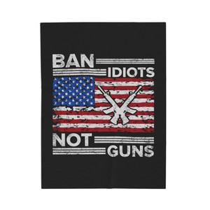 Ban Idiots Not Guns - Plush Blanket Ban Idiots Not Guns - Plush Blanket