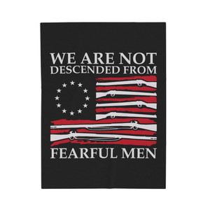 Patriot Series: We Are Not Descended From Fearful Men - Plush Blanket Patriot Series: We Are Not Descended From Fearful Men - Plush Blanket