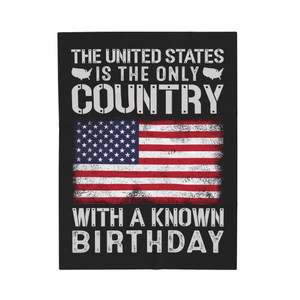 The United States Is The Only Country With A Known Birthday - Plush Blanket The United States Is The Only Country With A Known Birthday - Plush Blanket