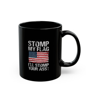 Stomp My Flag I'll Stomp Your Ass - 11oz Black Mug Stomp My Flag I'll Stomp Your Ass - 11oz Black Mug