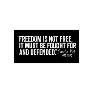Charlie Kirk: Freedom Is Not Free - Bumper Sticker Charlie Kirk: Freedom Is Not Free - Bumper Sticker