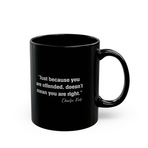 Charlie Kirk: Just Because You Are Offended - 11oz Black Mug Charlie Kirk: Just Because You Are Offended - 11oz Black Mug