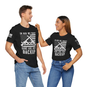 In God We Trust...Guns Are Just Backup - Unisex T-Shirt In God We Trust...Guns Are Just Backup - Unisex T-Shirt