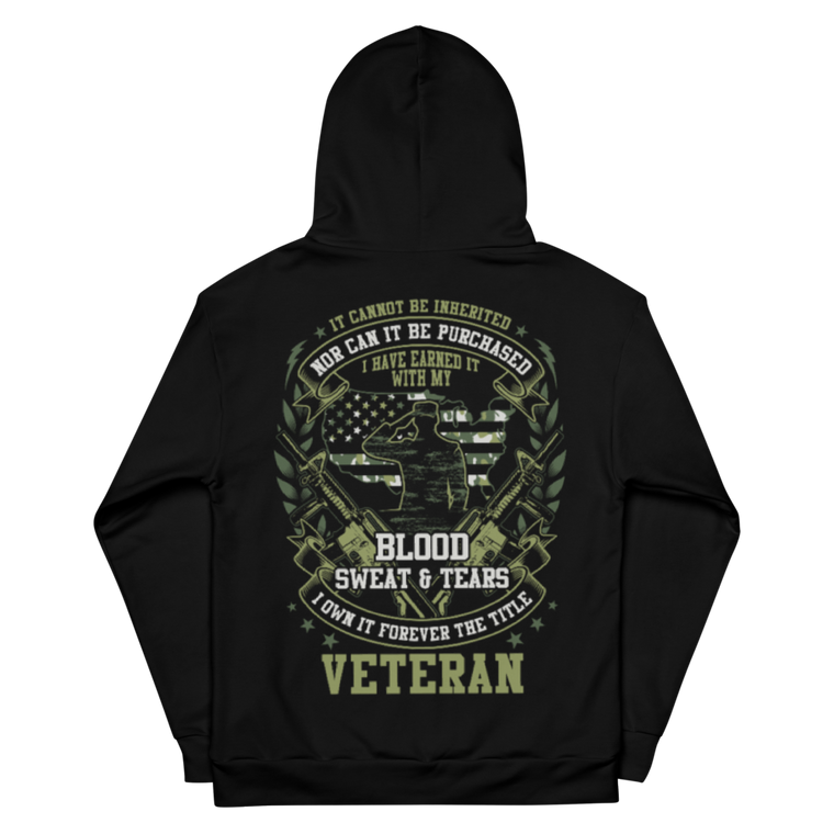 I'm A Veteran, I Have Earned It With My Blood, Sweat & Tears - Dye Sublimated Unisex Hoodie