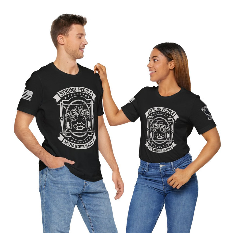 Strong People Are Harder To Kill - Unisex T-Shirt