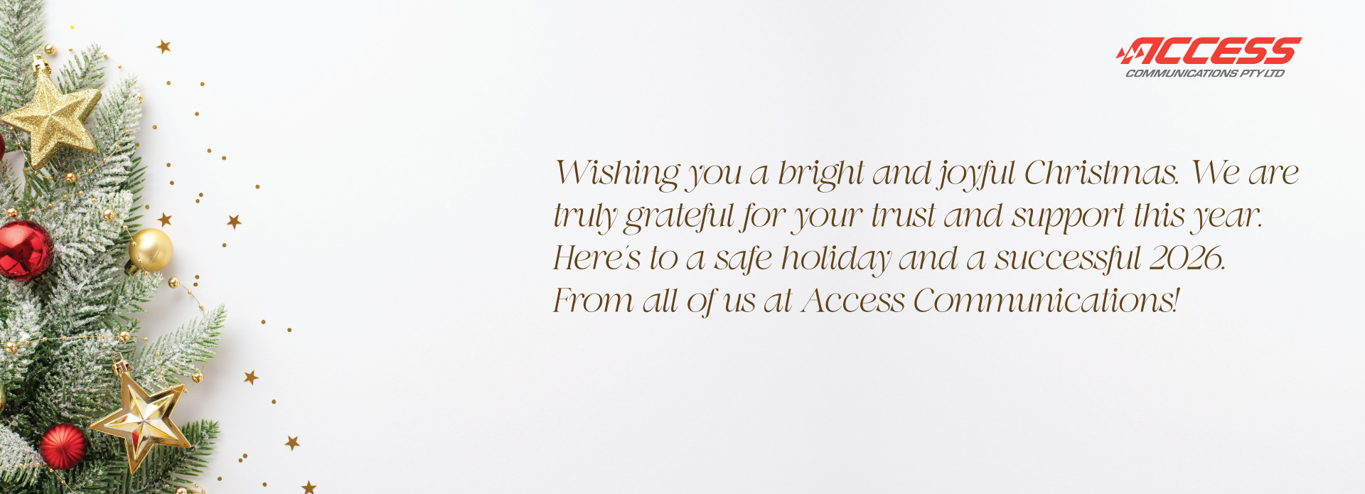 Merry Christmas and Happy New Year 2026 from the team at Access Communications. Thank you for your support.