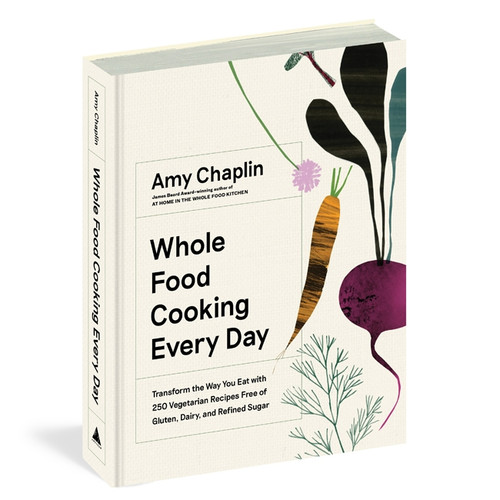 Whole Food Cooking Every Day Whole Food Cooking Every Day