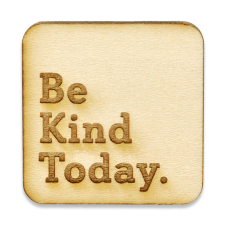 Be Kind Today Wood Pin Front