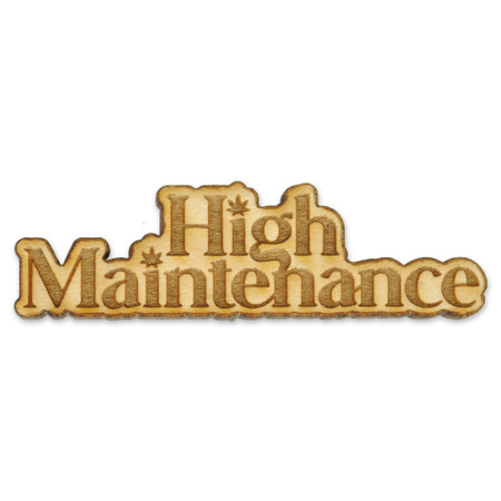 High Maintenance Wood Pin Front