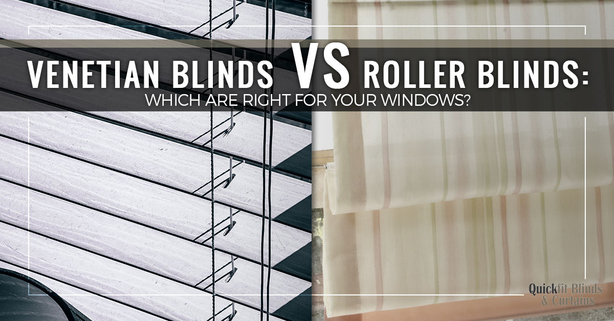 Venetian Blinds vs Roller Blinds: Which Are Right For Your Windows? Venetian Blinds vs Roller Blinds: Which Are Right For Your Windows?
