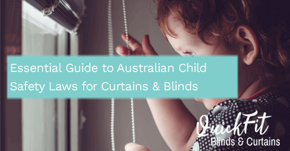 Essential Guide to Australian Child Safety Laws for Curtains & Blinds