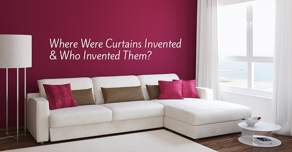 Where Were Curtains Invented and Who Invented Them?