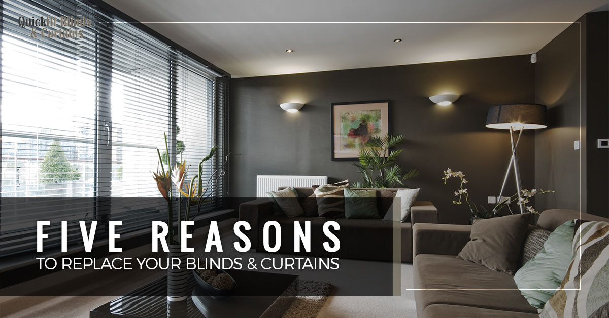Five Reasons To Replace Your Blinds and Curtains