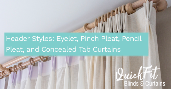 Curtains Styles: Eyelet, Pinch Pleat, Pencil Pleat & Concealed Tab