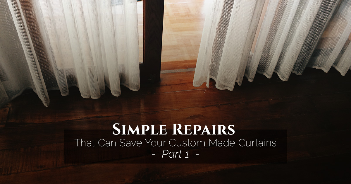 Simple Repairs That Can Save Your Custom Made Curtains, Part 1