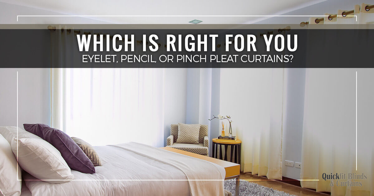 Which Is Right for You - Eyelet, Pencil, or Pinch Pleat Curtains?
