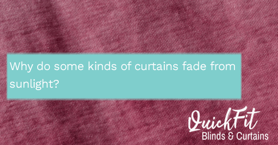 Why Do Some Kinds of Curtains Fade From Sunlight?