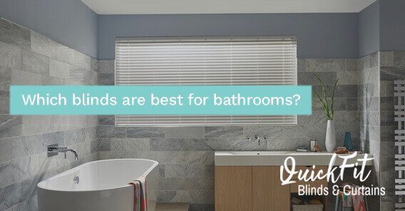 Which Blinds Are Best For Bathrooms Quickfit Blinds And Curtains