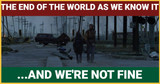 The End of the World as We Know It…and We’re Not Fine