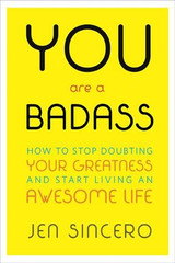 You Are a Badass: How to Stop Doubting Your Greatness and Start Living an Awesome Life (eBook) by Jen Sincero