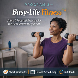 PROGRAM 3 – Busy-Life Fitness™