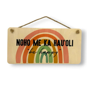 NOHO ME KA HAU'OLI / BE HAPPY WOOD SIGN