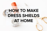 How To Make Dress Shields At Home