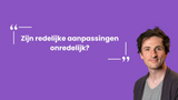 [VL-L] Zijn redelijke aanpassingen onredelijk?