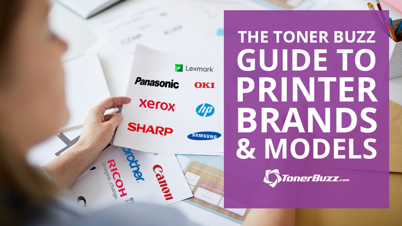 The Toner Buzz Guide to Printer Brands and Models The Toner Buzz Guide to Printer Brands and Models