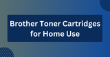 ​Brother Toner Cartridges for Home Use (Print With Confidence)