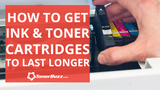 How to Get Ink and Toner Cartridges to Last Longer