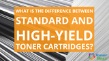 What is the Difference between Standard and High-Yield Toner Cartridges?