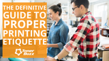 The Definitive Guide to Proper Printing Etiquette