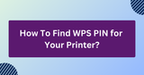 How To Find WPS PIN for Your Printer (No Hassle Guide)