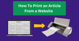 How To Print an Article From a Website (Tips for Clean Printing)