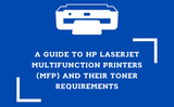HP LaserJet Multifunction Printers (MFP) & Their Toner Requirements