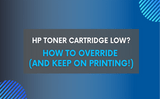 HP Toner Cartridge Low? How to Override (and Keep On Printing!)