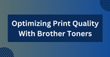 Optimizing Print Quality With Brother Toners