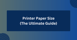 Toner Buzz Guide to Printer Paper Sizes