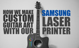 How We Make Custom Guitar Art With Our Samsung Laser Printer