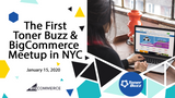 The First Toner Buzz/BigCommerce Meetup in NYC, January 15, 2020