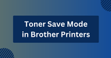 Understanding the Toner Save Mode in Brother Printers and Its Effect on Quality