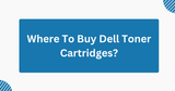 Where To Buy Dell Toner Cartridges: A Practical Buying Guide