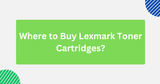 Where to Buy Lexmark Toner Cartridges: Your Complete Guide
