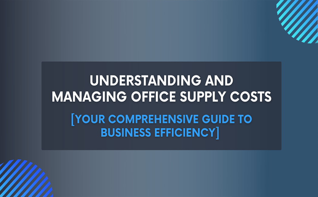 Office Supplies Cost A Detailed Review of Market Trends and Cost