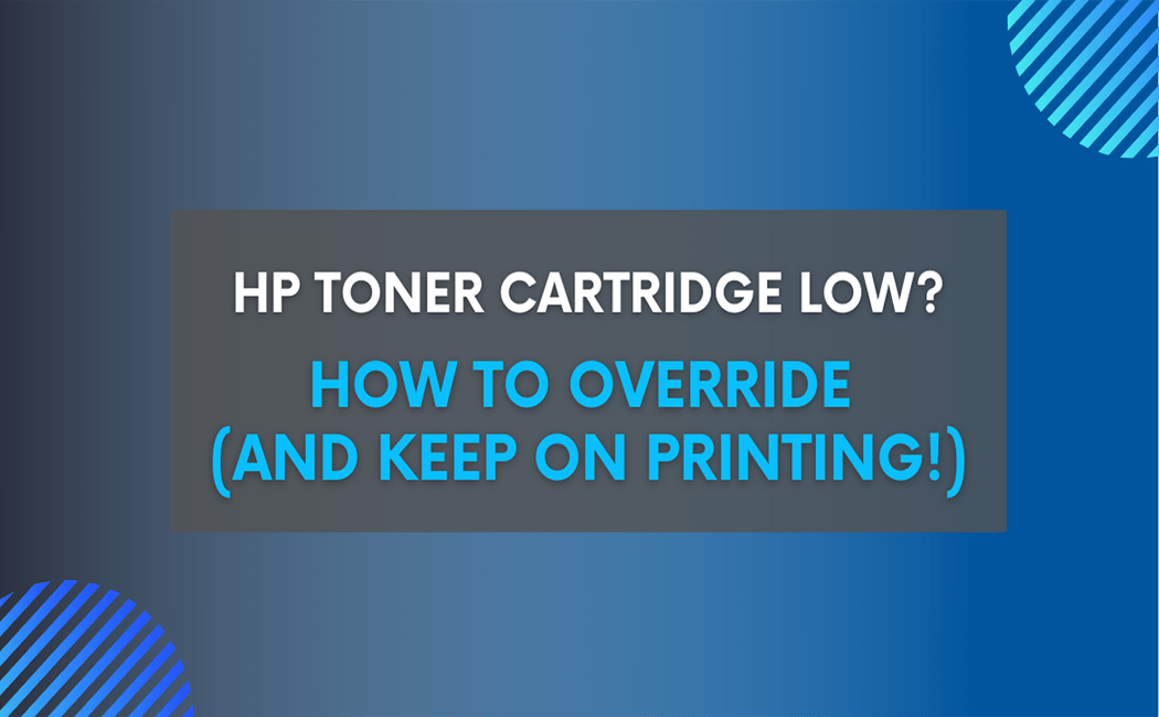 HP Toner Cartridge Low? How to Override (and Keep On Printing!) Toner