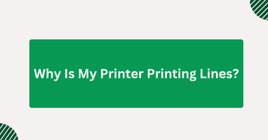 Why Is My Printer Printing Lines?
