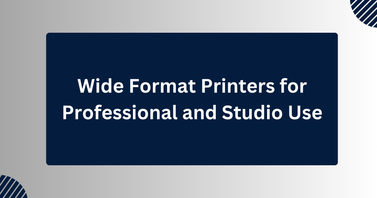 Wide Format Printers for Professional and Studio Use