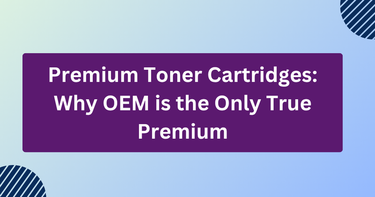 Premium Toner Cartridges: Why OEM Is the Only True Premium