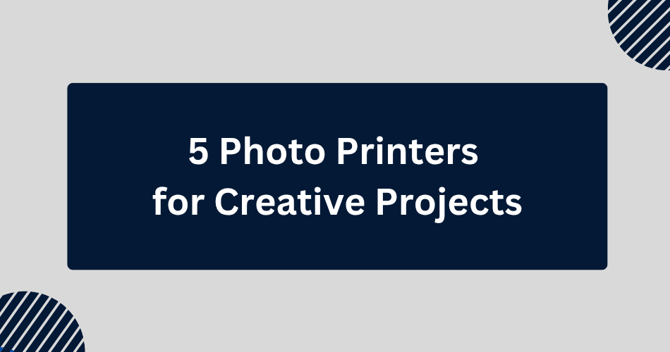 5 Photo Printers for Creative Projects - Toner Buzz